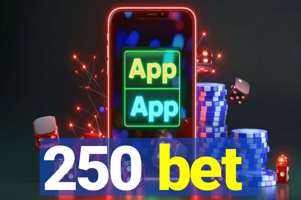 250 bet